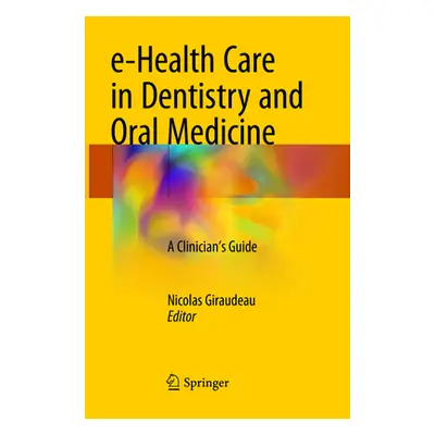 "E-Health Care in Dentistry and Oral Medicine: A Clinician's Guide" - "" ("Giraudeau Nicolas")