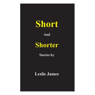 "Short and Shorter Stories" - "" ("James Leslie")