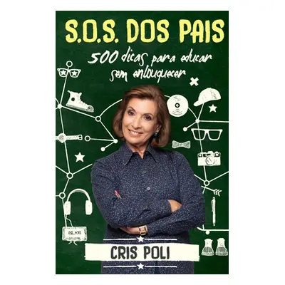 "S.O.S. dos pais: 500 dicas para educar sem enlouquecer" - "" ("Poli Cris")