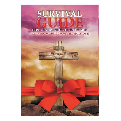 "Survival Guide: How to Survive it all, End Times' WARNING WORDS from the Holy One" - "" ("McNei