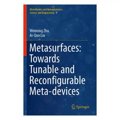 "Metasurfaces: Towards Tunable and Reconfigurable Meta-Devices" - "" ("Zhu Weiming")