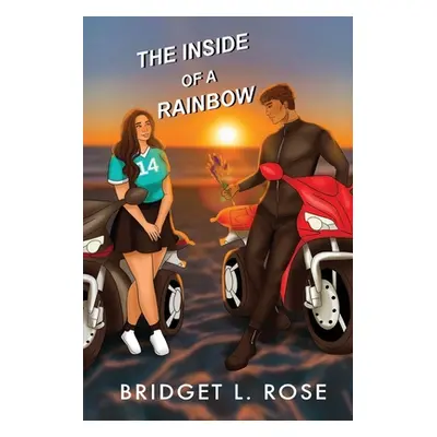 "The Inside of a Rainbow" - "" ("Rose Bridget L.")