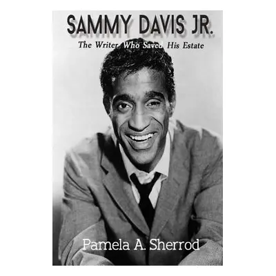 "Sammy Davis Jr.: The Writer Who Saved His Estate" - "" ("Sherrod Pamela A.")