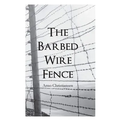 "The Barbed Wire Fence" - "" ("Christiansen Arno")