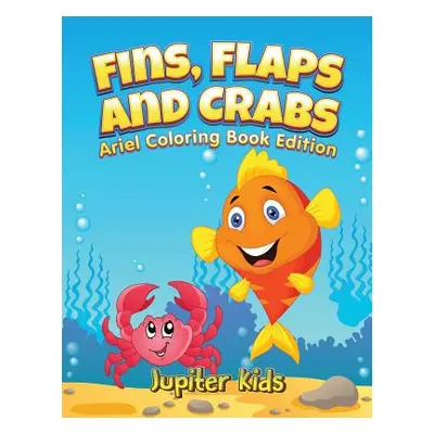 "Fins, Flaps and Crabs: Little Ariels Coloring Book Edition" - "" ("Jupiter Kids")