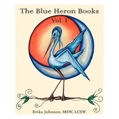 "The Blue Heron Books Vol. I" - "" ("Johnson Msw Lcsw Erika")