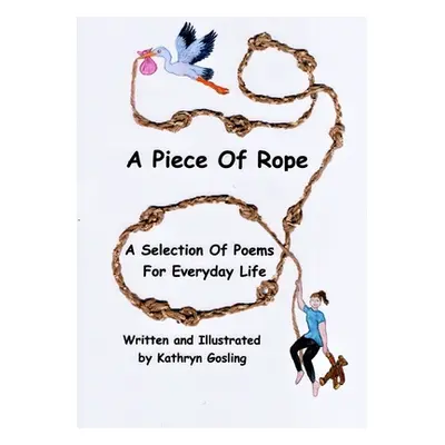 "A Piece of Rope: A Selection Of Poems For Everyday Life" - "" ("Gosling Kathryn")