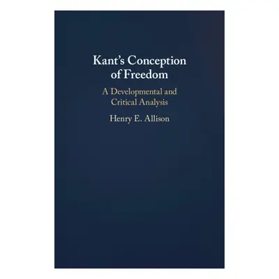 "Kant's Conception of Freedom" - "" ("Allison Henry E.")