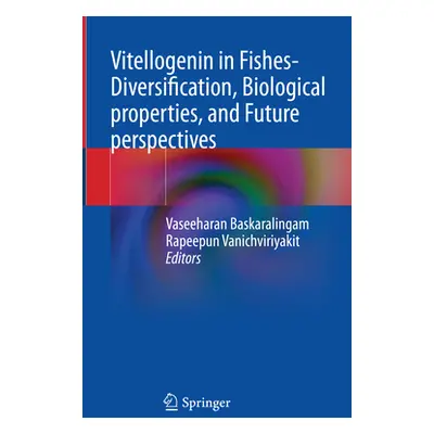 "Vitellogenin in Fishes- Diversification, Biological Properties, and Future Perspectives" - "" (