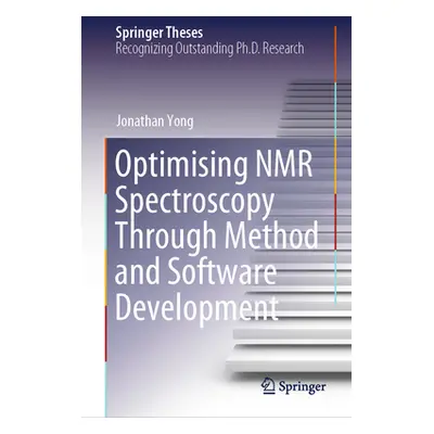 "Optimising NMR Spectroscopy Through Method and Software Development" - "" ("Yong Jonathan")