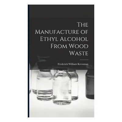 "The Manufacture of Ethyl Alcohol From Wood Waste" - "" ("Kressman Frederick William")