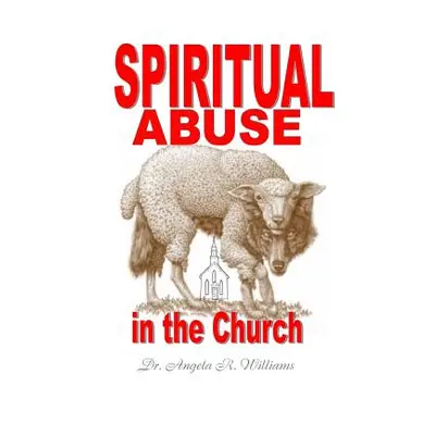 "Spiritual Abuse in the Church" - "" ("Williams Angela R.")