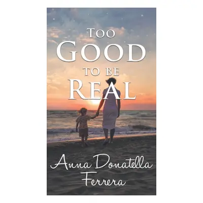 "Too Good to be Real" - "" ("Ferrera Anna Donatella")