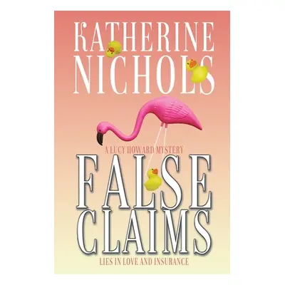 "False Claims: A Lucy Howard Mystery" - "" ("Nichols Katherine")