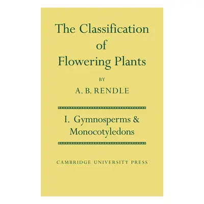 "The Classification of Flowering Plants: Volume 1, Gymnosperms and Monocotyledons" - "" ("Rendle