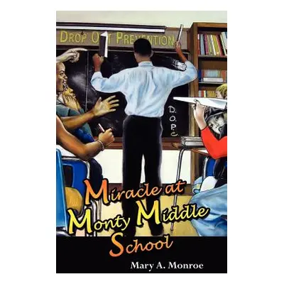 "Miracle at Monty Middle School" - "" ("Monroe Mary a.")