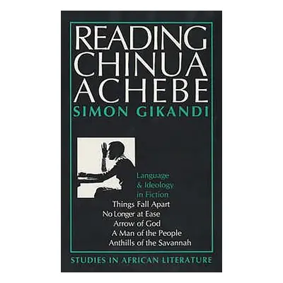 "Reading Chinua Achebe: Language and Ideology in Fiction" - "" ("Gikandi Simon")