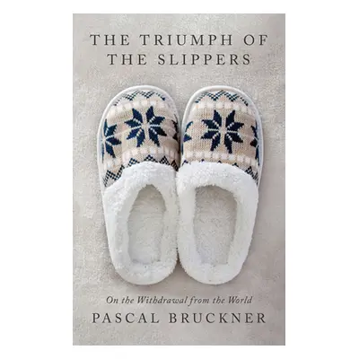 "The Triumph of the Slippers: On the Withdrawal from the World" - "" ("Bruckner Pascal")