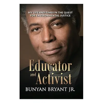 "Educator and Activist: My Life and Times in the Quest for Environmental Justice" - "" ("Bryant 