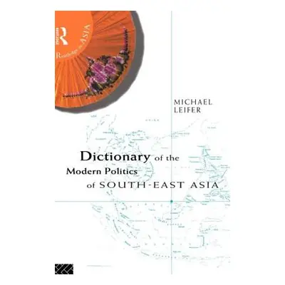 "Dictionary of the Modern Politics of Southeast Asia" - "" ("Leifer Michael")