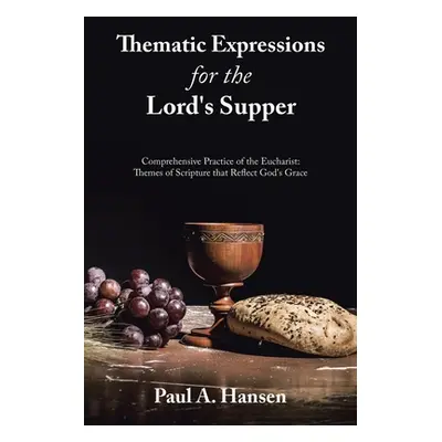 "Thematic Expressions for the Lord's Supper: Comprehensive Practice of the Eucharist: Themes of 