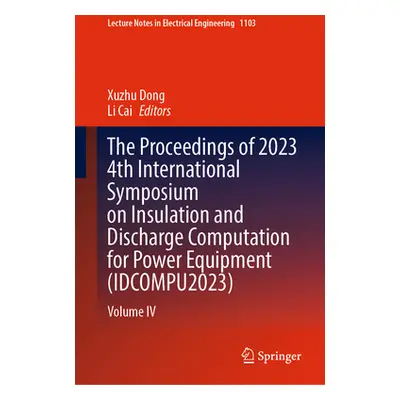 "The Proceedings of 2023 4th International Symposium on Insulation and Discharge Computation for