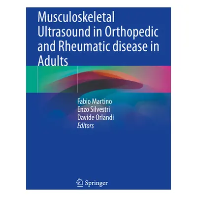 "Musculoskeletal Ultrasound in Orthopedic and Rheumatic Disease in Adults" - "" ("Martino Fabio"