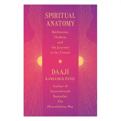 "Spiritual Anatomy: Meditation, Chakras, and the Journey to the Center" - "" ("Patel Kamlesh D."