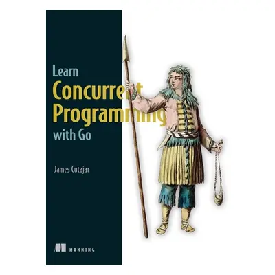 "Learn Concurrent Programming with Go" - "" ("Cutajar James")