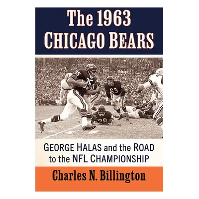 "The 1963 Chicago Bears: George Halas and the Road to the NFL Championship" - "" ("Billington Ch