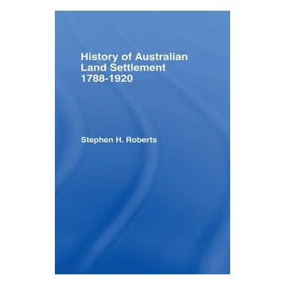 "History of Australian Land Settlement" - "" ("Roberts S. H.")