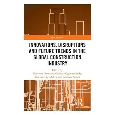 "Innovations, Disruptions and Future Trends in the Global Construction Industry" - "" ("Omotayo 