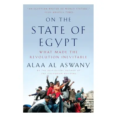 "On the State of Egypt: What Made the Revolution Inevitable" - "" ("Aswany Alaa Al")