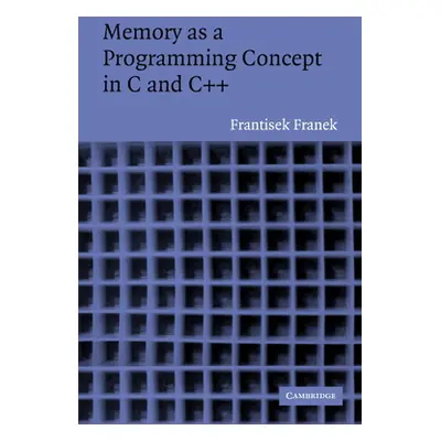 "Memory as a Programming Concept in C and C++" - "" ("Franek Frantisek")