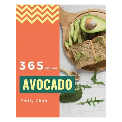 "Avocado Recipes 365: Enjoy 365 Days with Amazing Avocado Recipes in Your Own Avocado Cookbook! 