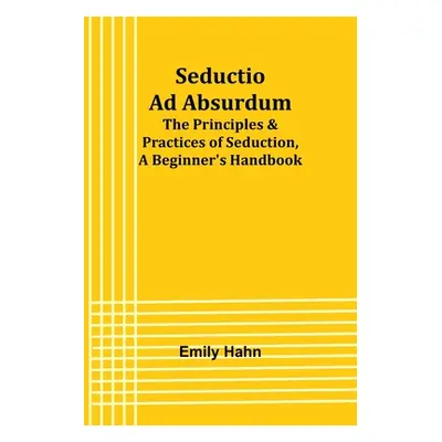 "Seductio Ad Absurdum; The Principles & Practices of Seduction, A Beginner's Handbook" - "" ("Ha