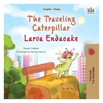 "The Traveling Caterpillar (English Albanian Bilingual Book for Kids)" - "" ("Coshav Rayne")