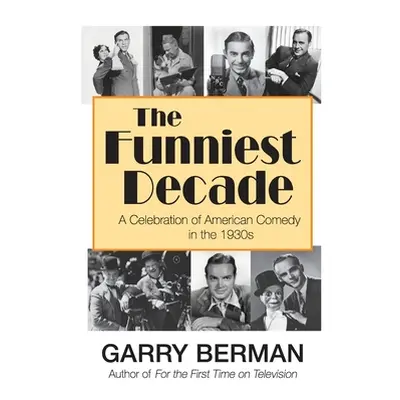 "The Funniest Decade: A Celebration of American Comedy in the 1930s: A Celebration of American C