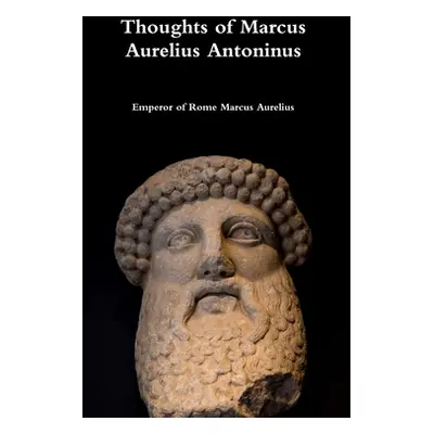 "Thoughts of Marcus Aurelius Antoninus" - "" ("Marcus Aurelius Emperor Of Rome")