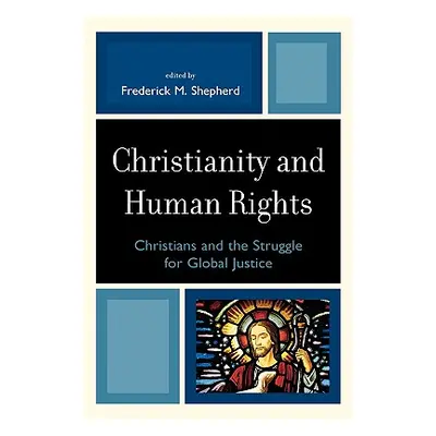 "Christianity and Human Rights: Christians and the Struggle for Global Justice" - "" ("Shepherd 