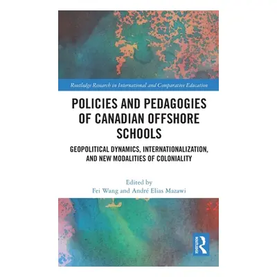 "Policies and Pedagogies of Canadian Offshore Schools: Geopolitical Dynamics, Internationalizati