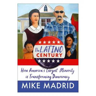 "The Latino Century: How America's Largest Minority Is Transforming Democracy" - "" ("Madrid Mik