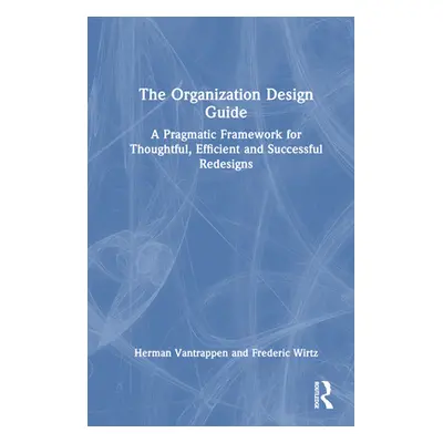 "The Organization Design Guide: A Pragmatic Framework for Thoughtful, Efficient and Successful R