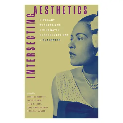 "Intersecting Aesthetics: Literary Adaptations and Cinematic Representations of Blackness" - "" 