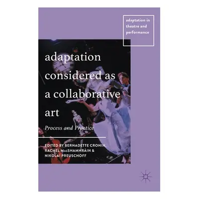 "Adaptation Considered as a Collaborative Art: Process and Practice" - "" ("Cronin Bernadette")