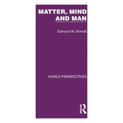 "Matter, Mind and Man" - "" ("Sinnott Edmund W.")