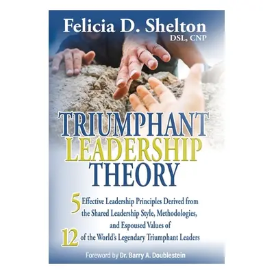 "Triumphant Leadership Theory: Five Effective Leadership Principles Derived from the Shared Lead