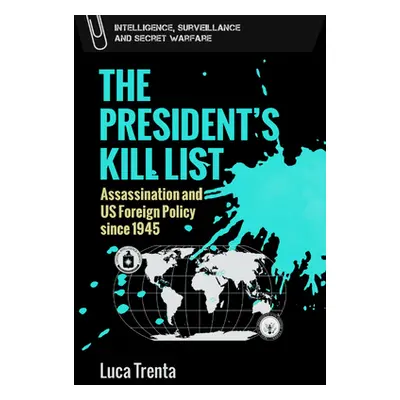 "The President's Kill List: Assassination and Us Foreign Policy Since 1945" - "" ("Trenta Luca")