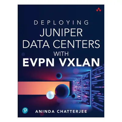 "Deploying Juniper Data Centers with Evpn Vxlan" - "" ("Chatterjee Aninda")