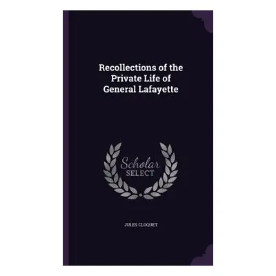 "Recollections of the Private Life of General Lafayette" - "" ("Cloquet Jules")